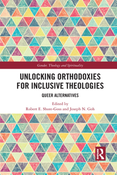 Paperback Unlocking Orthodoxies for Inclusive Theologies: Queer Alternatives Book