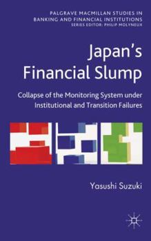 Hardcover Japan's Financial Slump: Collapse of the Monitoring System Under Institutional and Transition Failures Book