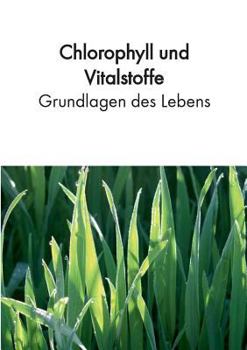 Paperback Chlorophyll und Vitalstoffe - Grundlagen des Lebens [German] Book