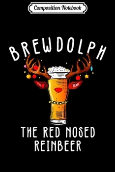 Composition Notebook: Brewdolph Reinbeer Christmas Gift Beer Lover's Funny  Journal/Notebook Blank Lined Ruled 6x9 100 Pages