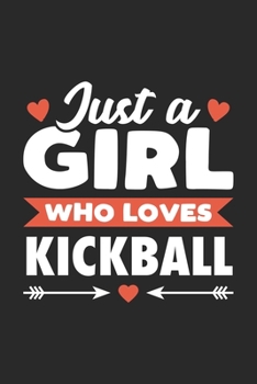 Just A Girl Who Loves Kickball: Funny Sport Notebook Journal Gift For Girls for Writing Diary, Perfect Kickball Gift for Women, Cool Blank Lined Journal For Birthday