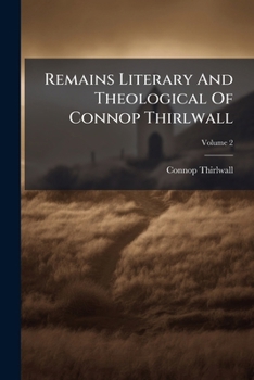 Remains Literary and Theological of Connop Thirlwall, Late Lord Bishop of St. David's; Volume 2