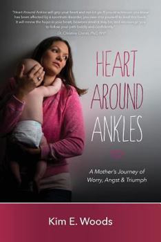 Heart Around Ankles: A Mother's Journey of Worry, Angst & Triumph