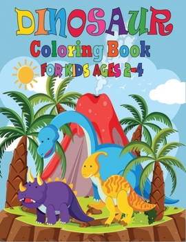 Paperback Dinosaur Coloring Book For Kids Ages 2-4: Cute and Fun Dinosaur Coloring Book for Kids, Childrens Activity Books (Ages 2-4) Book