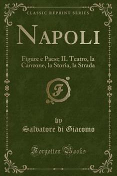 Paperback Napoli: Figure E Paesi; Il Teatro, La Canzone, La Storia, La Strada (Classic Reprint) [Italian] Book