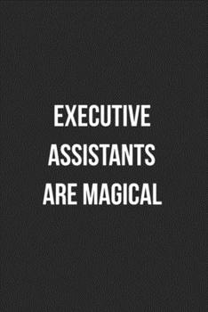 Executive Assistants Are Magical: Blank Lined Journal For Executive Assistants Coworker Gag Gift