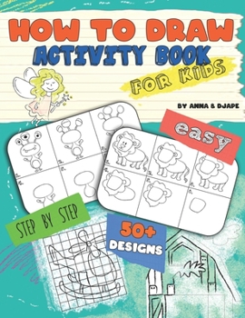Paperback How To Draw, Activity Book for Kids: Easy, Step-by-Step, with 50+ Designs Book