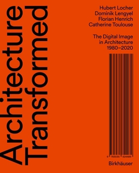 Hardcover Architecture Transformed: The Digital Image in Architecture 1980-2020 Book