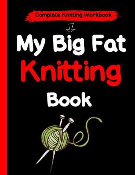 Paperback My Big Fat Knitting Book: A Complete Knitting Workbook Book