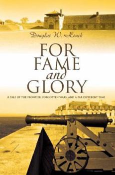 For Fame and Glory: A tale of the frontier, forgotten wars, and a far different time