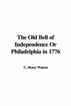 Paperback The Old Bell of Independence Or Philadelphia in 1776 Book