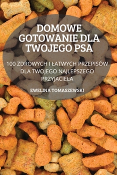 Paperback Domowe Gotowanie Dla Twojego Psa [Polish] Book