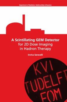 Paperback A Scintillating GEM Detector for 2D Dose Imaging in Hadron Therapy Book