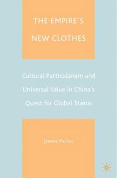 Hardcover The Empire's New Clothes: Cultural Particularism and Universal Value in China's Quest for Global Status Book