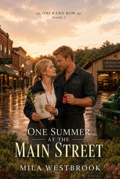 One Summer at the Main Street: A High Heat Small Town Romance with a Marriage of Convenience, Agronomist Heroine, Mechanic Hero, Second Chance Attraction, Forced Proximity (Orchard Row)