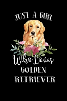 Paperback Just a Girl Who Loves Golden Retriever: Perfect Golden Retriever Lover Gift For Girl. Cute Notebook for Golden Retriever Lover. Gift it to your Sister Book