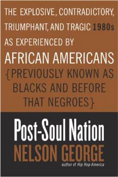 Hardcover Post-Soul Nation: The Explosive, Contradictory, Triumphant, and Tragic 1980s as Experienced by African Americans (Previously Known as Bl Book