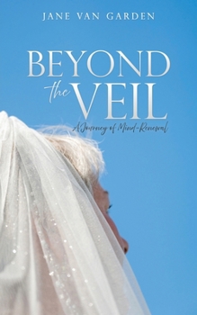 Beyond the Veil: A Journey of Mind-Renewal