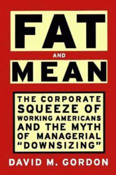 Hardcover Fat and Mean: The Corporate Squeeze of Working Americans and the Myth of Managerial "Downsizing" Book