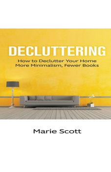 Paperback Decluttering: How to Declutter Your Home More Minimalism, Fewer Books Book
