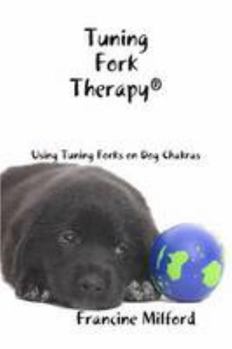 Tuning Fork Therapy® Using Tuning Forks on Dogs Chakras