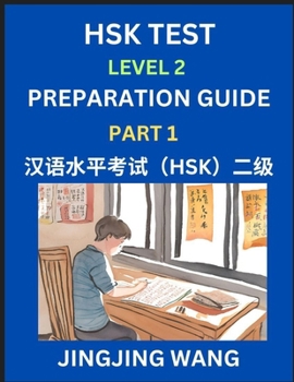 Paperback HSK Test Level 2 Preparation Guide (Part 1)- A Beginner's Study Material to Self-learn Mandarin Chinese Characters, Words, Example Sentences, Vocabula Book
