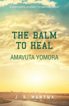The Balm to heal Amavuta Yomora: A Survivor's Journey to Empowerment