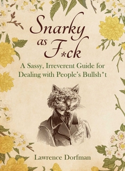 Hardcover Snarky as F*ck: A Sassy, Irreverant Guide for Dealing with People's Bullsh*t Book