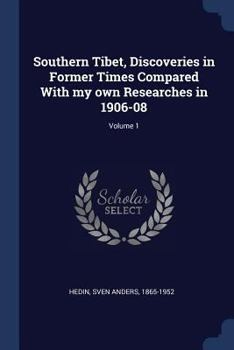 Paperback Southern Tibet, Discoveries in Former Times Compared With my own Researches in 1906-08; Volume 1 Book
