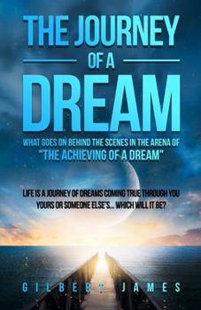 The Journey of a Dream Revised and Expanded: What goes on backstage in the arena of "the achieving of a dream"