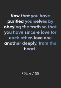 Paperback 1 Peter 1: 22 Notebook: Now that you have purified yourselves by obeying the truth so that you have sincere love for each other, Book