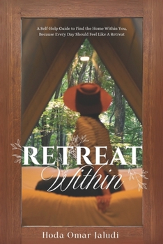 Paperback Retreat Within: Self-Help Guide to Find the Home Within You, Because Every Day Should Feel Like a Retreat Book
