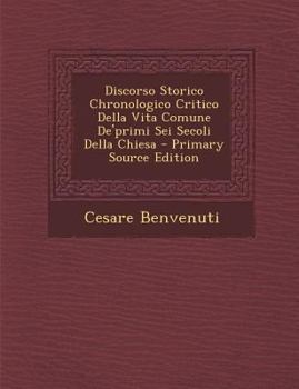 Paperback Discorso Storico Chronologico Critico Della Vita Comune de'Primi SEI Secoli Della Chiesa [Italian] Book
