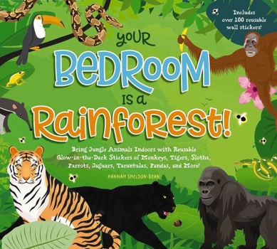 Hardcover Your Bedroom Is a Rainforest!: Bring Rainforest Animals Indoors with Reusable, Glow-In-The-Dark Stickers of Monkeys, Tigers, Sloths, Parrots, Jaguars Book