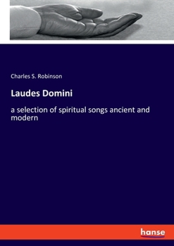 Laudes Domini A Selection of Spiritual Songs Ancient and Modern (Kessinger Publishing's Rare Reprints)