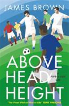 Hardcover Above Head Height: A Five-A-Side Life Book