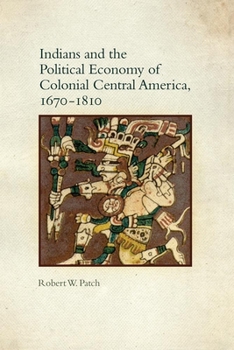 Hardcover Indians and the Political Economy of Colonial Central America, 1670-1810 Book