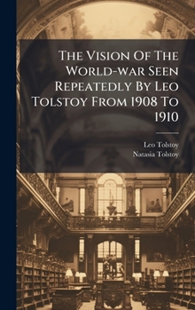 Hardcover The Vision Of The World-war Seen Repeatedly By Leo Tolstoy From 1908 To 1910 Book