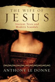 Hardcover The Wife of Jesus: Ancient Texts and Modern Scandals Book