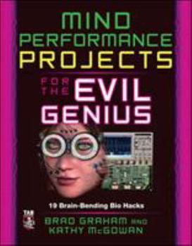 Paperback Mind Performance Projects for the Evil Genius: 19 Brain-Bending Bio Hacks Book