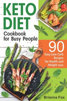 Paperback Keto Diet Cookbook for Busy People: 90 Easy Low-Carb Recipes for Health and Weight Loss Book