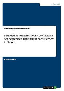 Paperback Bounded Rationality Theory. Die Theorie der begrenzten Rationalität nach Herbert A. Simon. [German] Book