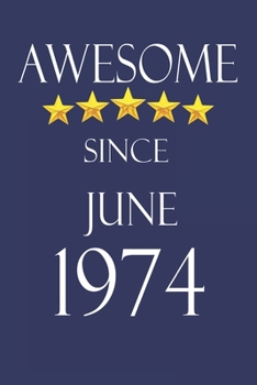 Awesome Since June 1974 Notebook Birthday Present: Lined Notebook / Journal Gift, 100 Pages, 6x9, Soft Cover, Matte Finish