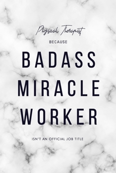 Paperback Physical Therapist Because Badass Miracle Worker Isn't an Official Job Title: 6x9" Lined Marble Matte Cover Notebook/Journal Funny Gift Idea For PTs, Book