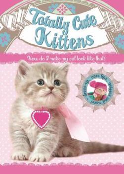Hardcover Totally Cute Kittens: How Do I Make My Cat Look Like That? Book