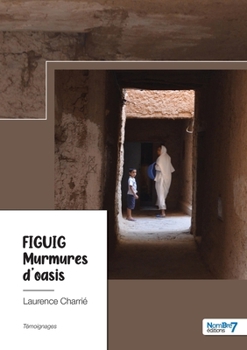 Paperback Figuig - Murmures d'oasis: Murmures d'oasis [French] Book