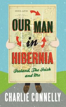 Paperback Our Man in Hibernia: Ireland, the Irish and Me Book