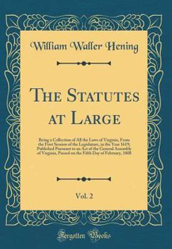 Hardcover The Statutes at Large, Vol. 2: Being a Collection of All the Laws of Virginia, from the First Session of the Legislature, in the Year 1619; Published Book
