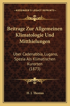 Paperback Beitrage Zur Allgemeinen Klimatologie Und Mitthielungen: Uber Cadenabbia, Lugano, Spezia Als Klimatischen Kurorten (1873) [German] Book