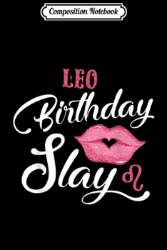 Paperback Composition Notebook: Leo Birthday Slay Zodiac Lip Women Journal/Notebook Blank Lined Ruled 6x9 100 Pages Book